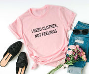 Chic "I need clothes not feelings" T-Shirt